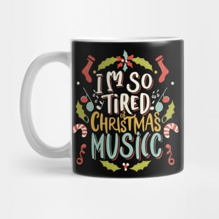 I'm so tired of Christmas music Mug
